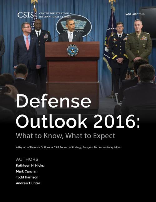 Cover of the book Defense Outlook 2016 by Kathleen H. Hicks, Mark F. Cancian, Todd Harrison, Andrew Hunter, Center for Strategic & International Studies