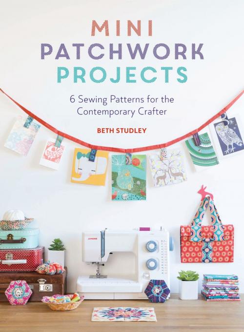 Cover of the book Mini Patchwork Projects by Beth Studley, F+W Media