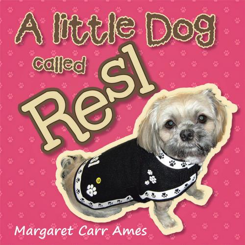 Cover of the book A Little Dog Called Resl by Margaret Ames, Balboa Press AU