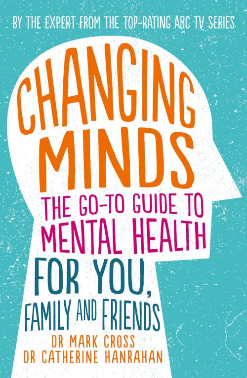 Cover of the book Changing Minds by Dr Mark Cross, Dr Catherine Hanrahan, ABC Books