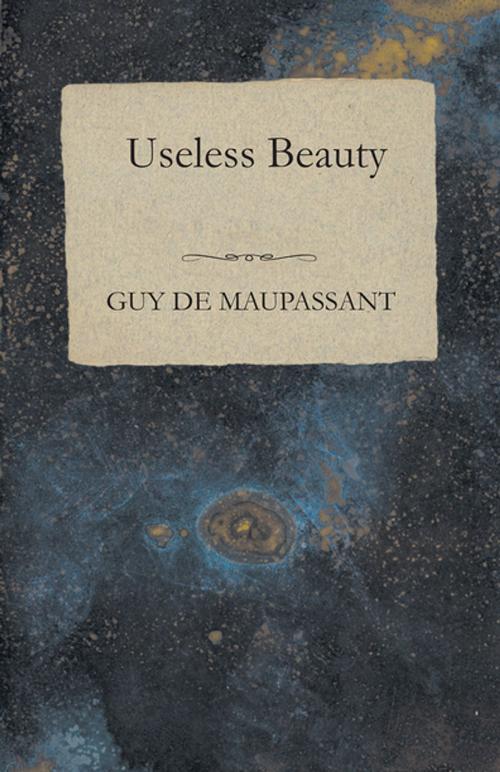 Cover of the book Useless Beauty by Guy de Mauspassant, Read Books Ltd.