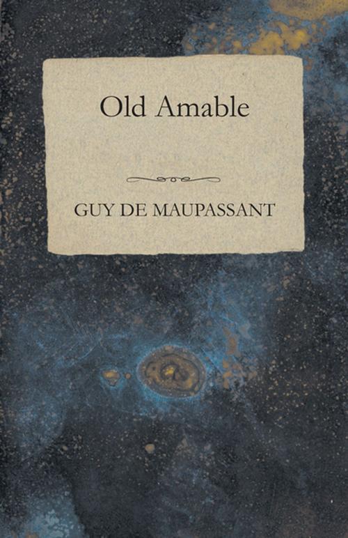 Cover of the book Old Amable by Guy de Maupassant, Read Books Ltd.