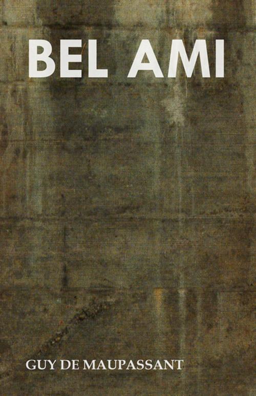 Cover of the book Bel Ami by Guy de Maupassant, Read Books Ltd.