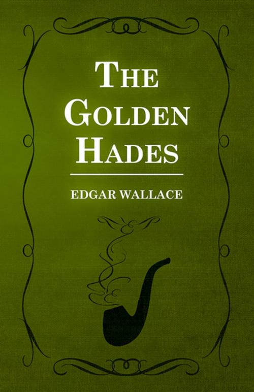 Cover of the book The Golden Hades by Edgar Wallace, Read Books Ltd.