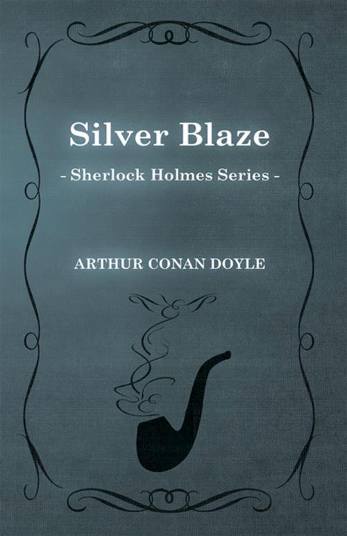 Cover of the book Silver Blaze (Sherlock Holmes Series) by Arthur Conan Doyle, Read Books Ltd.