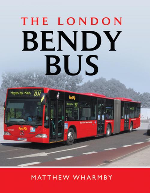 Cover of the book The London Bendy Bus by Matthew Wharmby, Pen and Sword