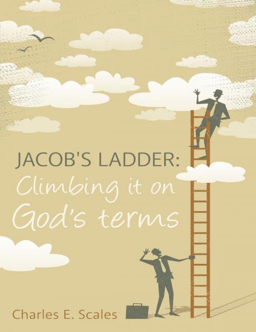 Cover of the book Jacob's Ladder: Climbing It On God's Terms by Charles Scales, Lulu Publishing Services