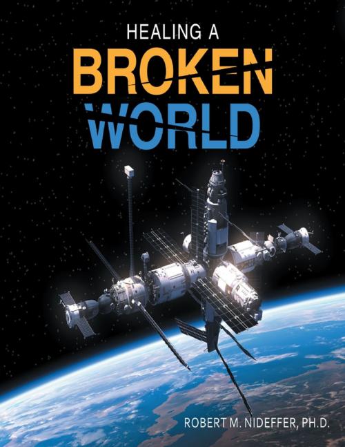 Cover of the book Healing a Broken World by Robert Nideffer, Lulu Publishing Services