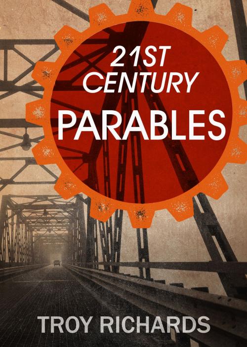 Cover of the book Twenty-First Century Parables by Troy Richards, BookBaby