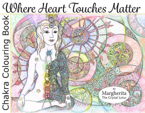 Cover of the book Where Heart Touches Matter by Margherita Crystal Lotus, BookBaby