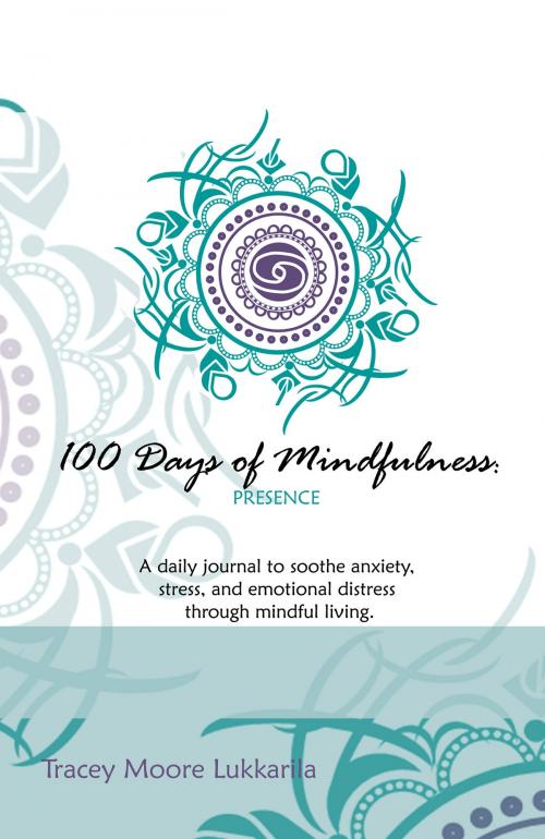 Cover of the book 100 Days of Mindfulness - Presence by Tracey Moore Lukkarila, BookBaby