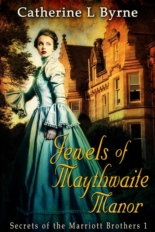 Cover of the book Jewels of Maythwaite Manor by Catherine L. Byrne, eXtasy Books Inc