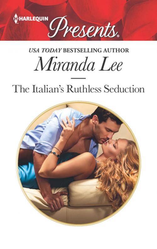 Cover of the book The Italian's Ruthless Seduction by Miranda Lee, Harlequin