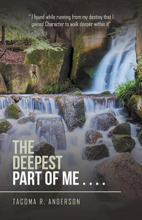 Cover of the book The Deepest Part of Me . . . . by Tacoma R. Anderson, Trafford Publishing