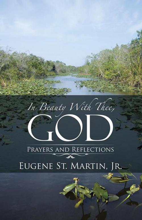 Cover of the book In Beauty with Thee, God by Eugene St. Martin, Jr., iUniverse