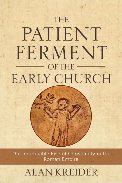 Cover of the book The Patient Ferment of the Early Church by Alan Kreider, Baker Publishing Group
