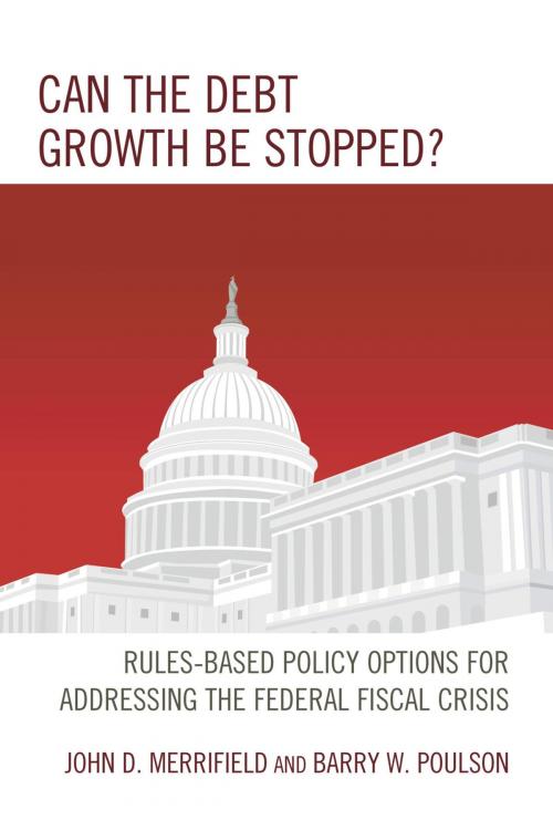 Cover of the book Can the Debt Growth Be Stopped? by John D. Merrifield, Barry W. Poulson, Lexington Books