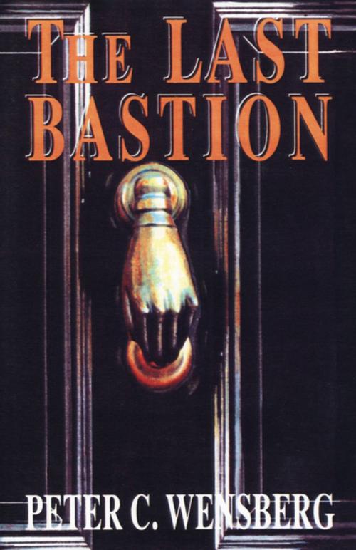 Cover of the book The Last Bastion by Peter C. Wensberg, The Permanent Press (ORD)