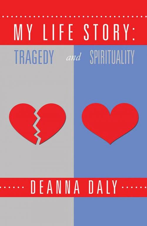 Cover of the book My Life Story: Tragedy and Spirituality by Deanna Daly, Balboa Press