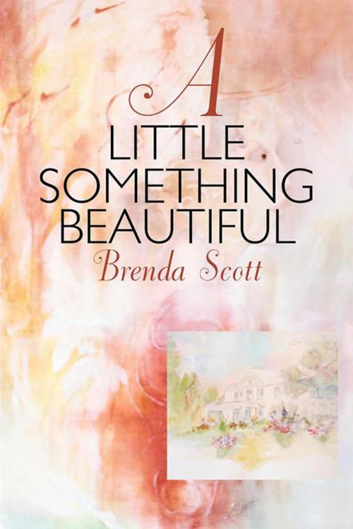 Cover of the book A Little Something Beautiful by Brenda Scott, Balboa Press