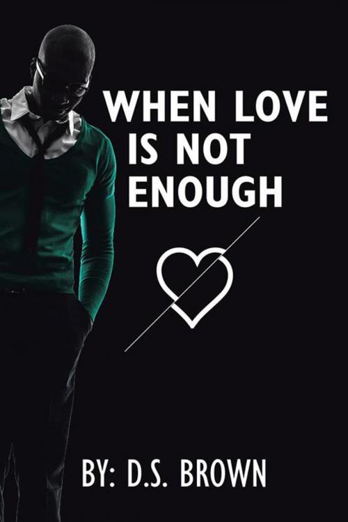 Cover of the book When Love Is Not Enough by D. Brown, AuthorHouse