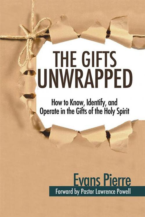 Cover of the book The Gifts Unwrapped by Evans Pierre, WestBow Press