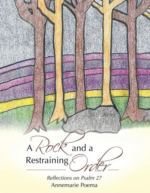 Cover of the book A Rock and a Restraining Order by Annemarie Poema, WestBow Press