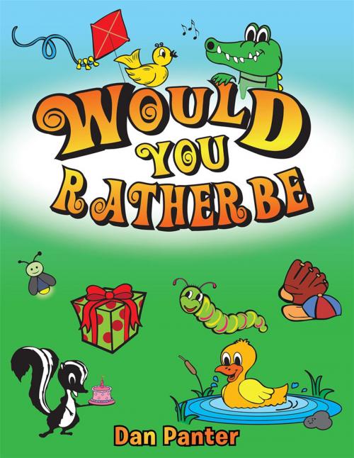 Cover of the book Would You Rather Be by Dan Panter, WestBow Press