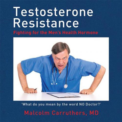 Cover of the book Testosterone Resistance by Malcolm Carruthers, Xlibris UK