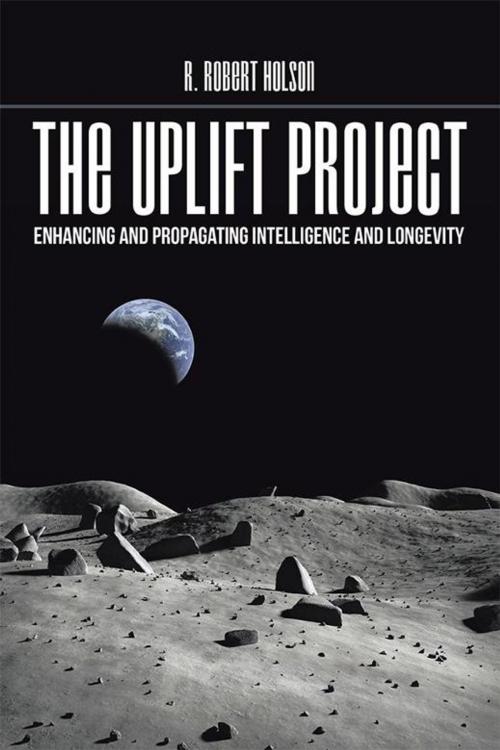 Cover of the book The Uplift Project by R. Robert Holson, Xlibris US