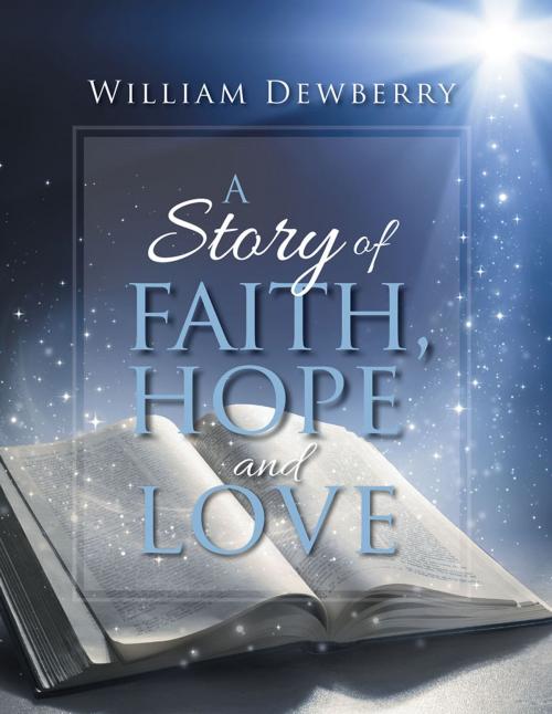 Cover of the book A Story of Faith, Hope and Love by William Dewberry, Xlibris US