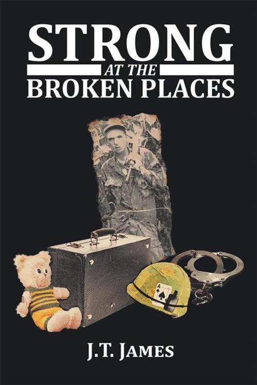 Cover of the book Strong at the Broken Places by J. T. James, Xlibris US