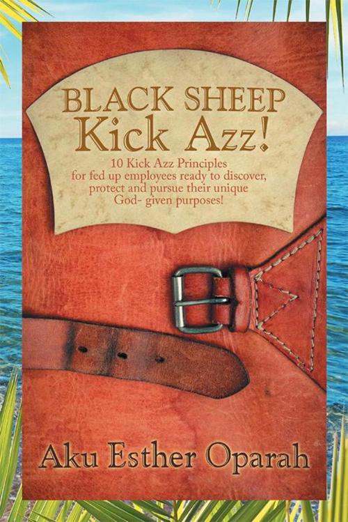 Cover of the book Black Sheep Kick Azz! by Aku Esther Oparah, Xlibris US