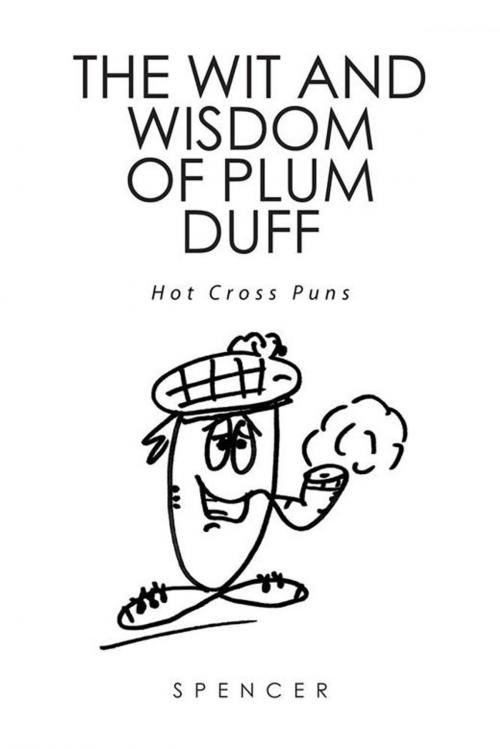 Cover of the book The Wit and Wisdom of Plum Duff by Spencer, Xlibris US