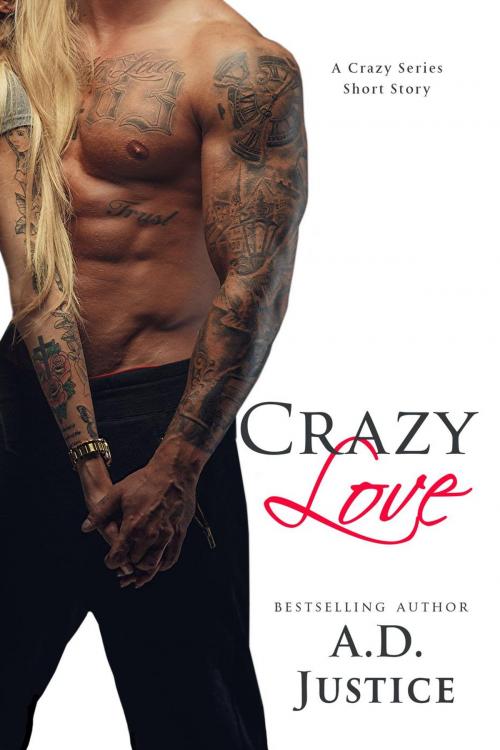 Cover of the book Crazy Love: A Crazy Series Short Story by A.D. Justice, A.D. Justice