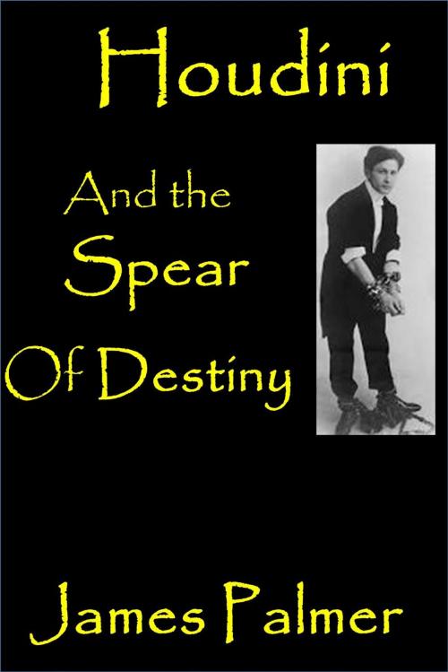 Cover of the book Houdini and the Spear of Destiny by James Palmer, Mechanoid Press