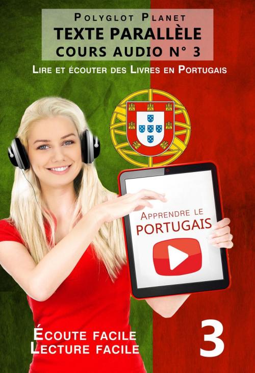 Cover of the book Apprendre le portugais - Texte parallèle | Écoute facile | Lecture facile - COURS AUDIO N° 3 by Polyglot Planet, Polyglot Planet