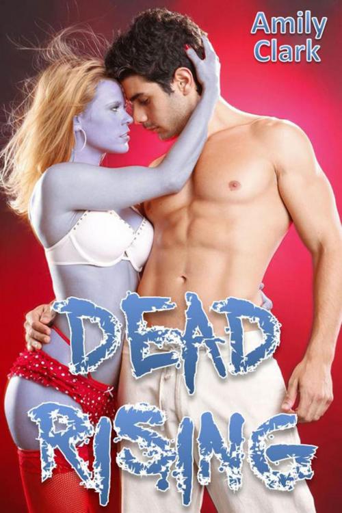 Cover of the book Dead Rising by Amily Clark, Amily Clark