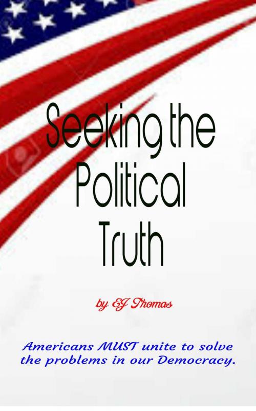 Cover of the book Seeking the Political Truth by EJ Thomas, EJ Thomas