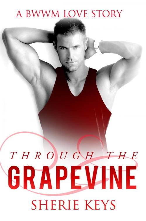 Cover of the book Through The Grapevine by Sherie Keys, BWWM Romance