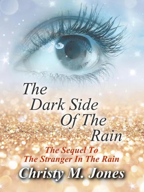Cover of the book The Dark Side Of The Rain by Christy M. Jones, Christy M. Jones
