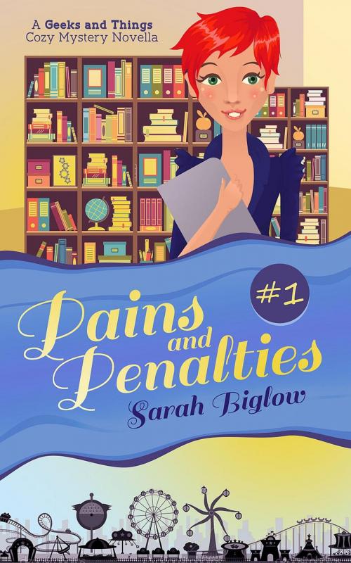 Cover of the book Pains and Penalties (A Geeks and Things Cozy Mystery Novella #1) by Sarah Biglow, Sarah Biglow