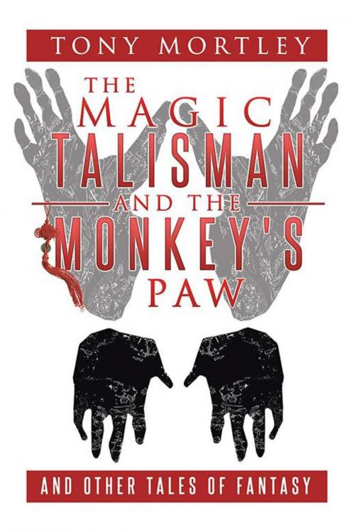 Cover of the book The Magic Talisman and the Monkey's Paw by Tony Mortley, AuthorHouse UK