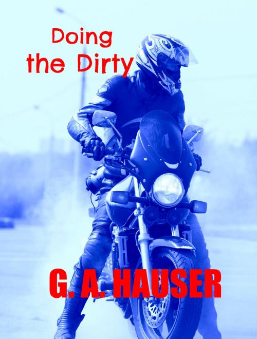 Cover of the book Doing the Dirty by G. A. Hauser, The G. A. Hauser Collection, LLC