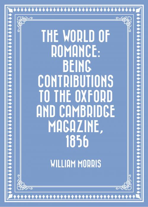Cover of the book The World of Romance: being Contributions to The Oxford and Cambridge Magazine, 1856 by William Morris, Krill Press