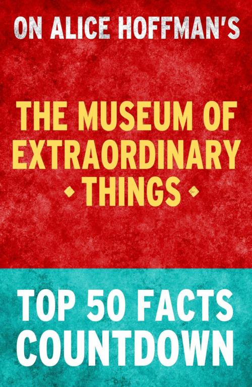 Cover of the book The Museum of Extraordinary Things: Top 50 Facts Countdown by TK Parker, TK Parker Publishing