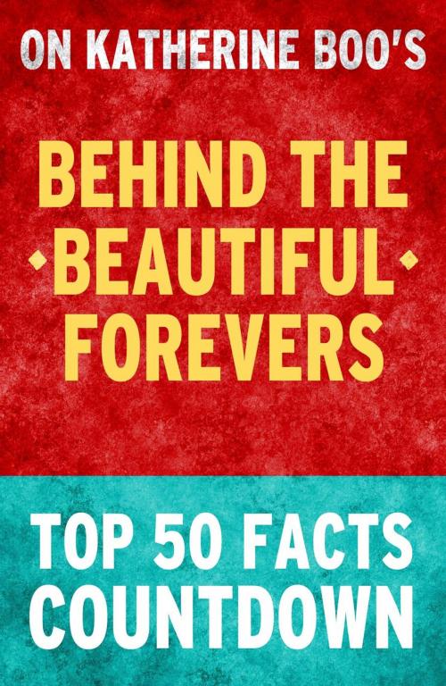 Cover of the book Behind the Beautiful Forevers: Top 50 Facts Countdown by TK Parker, TK Parker Publishing