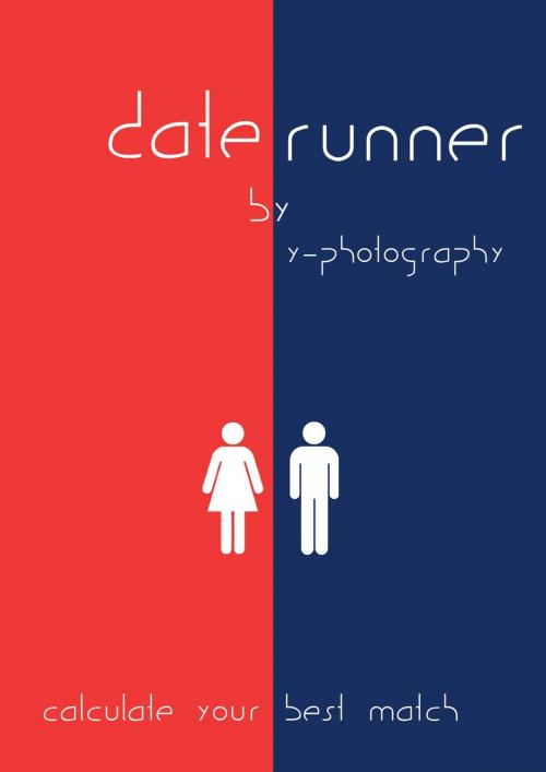 Cover of the book Date Runner: Calculate Your Best Match by Y- Photography, Y-Photography