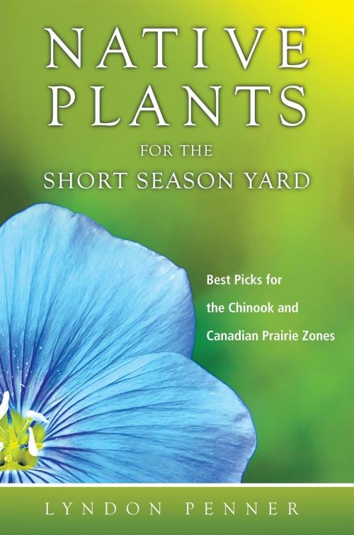 Cover of the book Native Plants for the Short Season Yard by Lyndon Penner, Brush Education