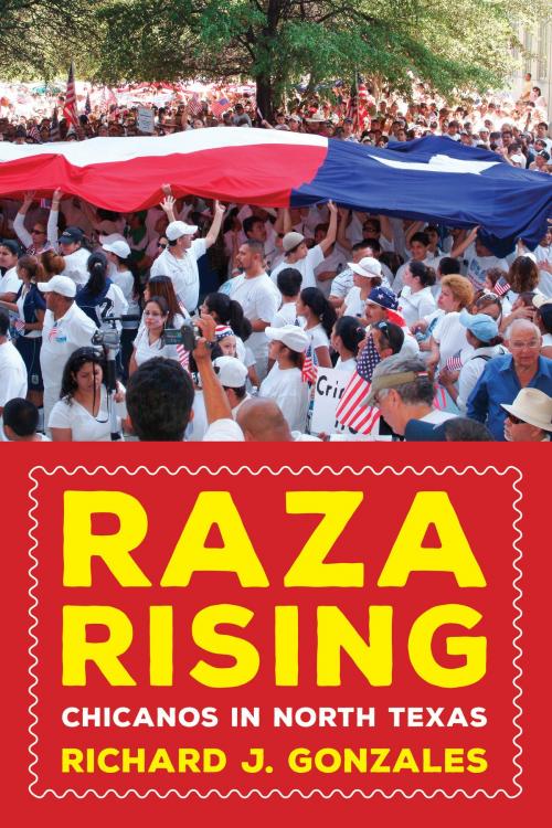 Cover of the book Raza Rising by Richard J. Gonzales, University of North Texas Press